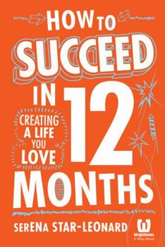 Paperback How to Succeed in 12 Months: Creating a Life You Love Book