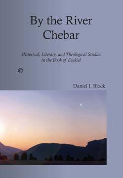 Paperback By the River Chebar: Historical, Literary, and Theological Studies in the Book of Ezekiel Book