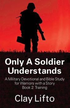 Paperback Only A Soldier Understands - A Military Devotional and Bible Study for Warriors with a Story Book 2: Training Book