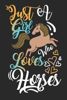 Just A Girl Who Loves Horses Cool Gift Journal: Blank line notebook for girl who loves horses cute gifts for horse lovers. Great gift for horse lovers ... Funny horses accessories for animal lovers.