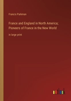Paperback France and England in North America; Pioneers of France in the New World: in large print Book