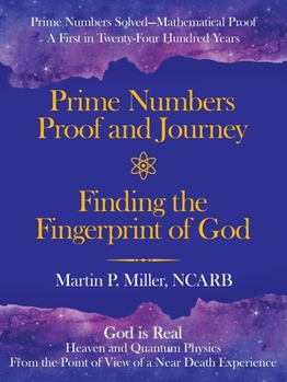 Paperback Prime Numbers Proof and Journey Finding the Fingerprint of God: Prime Numbers Solved-Mathematical Proof a First in Twenty-Four Hundred Years Book