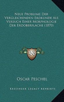 Neue Probleme Der Vergleichenden Erdkunde ALS Versuch Einer Morphologie Der Erdoberfl�che