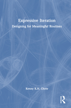 Hardcover Expressive Iteration: Designing for Meaningful Routines Book