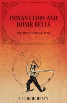 Paperback Indian Clubs and Dumb Bells - Spalding's Athletic Library Book