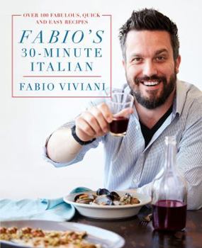 Hardcover Fabio's 30-Minute Italian: Over 100 Fabulous, Quick and Easy Recipes Book