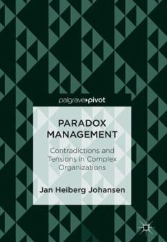 Hardcover Paradox Management: Contradictions and Tensions in Complex Organizations Book