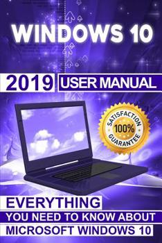 Paperback Windows 10: 2019 User Manual . Everything You Need to Know About Microsoft Windows 10 Book