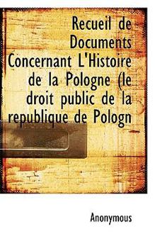 Paperback Recueil de Documents Concernant L'Histoire de la Pologne (Le Droit Public de la Republique de Pologn Book