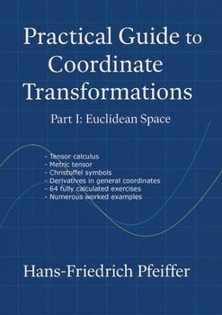 Paperback Practical guide to coordinate transformations: Part I: Euclidian Space Book