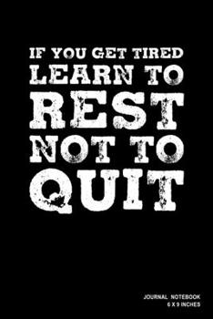 Paperback If You Get Tired Learn To Rest Not To Quit: Notebook, Journal, Or Diary - 110 Blank Lined Pages - 6" X 9" - Matte Finished Soft Cover Book