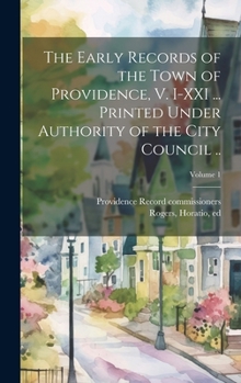 Hardcover The Early Records of the Town of Providence, V. I-XXI ... Printed Under Authority of the City Council ..; Volume 1 Book