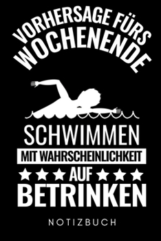 VORHERSAGE FÜRS WOCHENENDE SCHWIMMEN MIT WAHRSCHEINLICHKEIT AUF BETRINKEN NOTIZBUCH: A5 Notizbuch PUNKTIERT Schwimmen Geschenke | Trainingsplan | ... | Schwimm Buch | Sportler (German Edition)