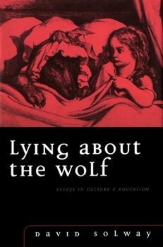Hardcover Lying about the Wolf: Essays in Culture and Education Book
