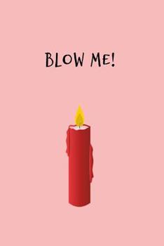 Blow Me!: Candle funny 'blow me' pun notebook