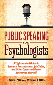 Paperback Public Speaking for Psychologists: A Lighthearted Guide to Research Presentations, Job Talks, and Other Opportunities to Embarrass Yourself Book