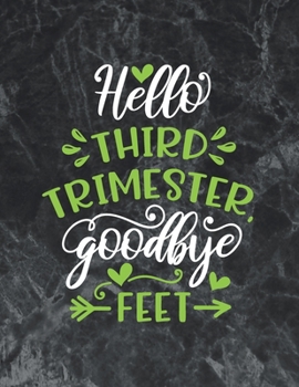 Hello third trimester goodbye feet: Wide Ruled Notebook Gift For a Future Doctor, Perfect for any Midwife, Obstetrician, Gynecologist.