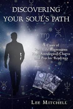Paperback Discovering Your Soul's Path: 8 Cases of Past Life Regressions Plus Astrological Charts and Psychic Readings Book