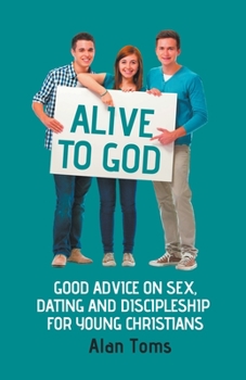 Paperback Alive to God - Good Advice on Sex, Dating and Discipleship for Young Christians Book