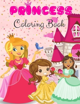 Princess Coloring Book: Princess Coloring Book: Cute and Magical Princess, Pretty Princesses images for Kids I Boys and Girls I Lovely I Unique Designs for kids 2-6 I 4-8 I8-12 years