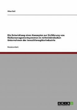 Paperback Die Entwicklung eines Konzeptes zur Einführung von Risikomanagementsystemen in mittelständischen Unternehmen der Investitionsgüterindustrie [German] Book