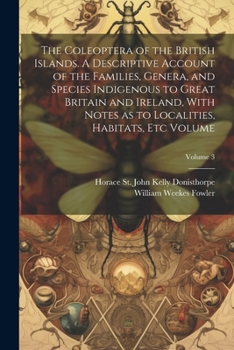 Paperback The Coleoptera of the British Islands. A Descriptive Account of the Families, Genera, and Species Indigenous to Great Britain and Ireland, With Notes Book