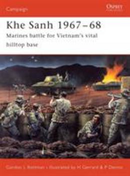 Khe Sanh 1967-68: Marines battle for Vietnam's vital hilltop base (Campaign) - Book #150 of the Osprey Campaign