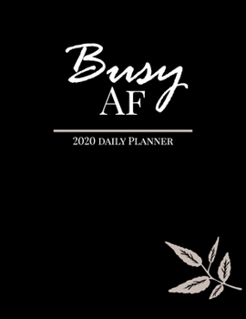 Busy AF 2020 Daily Planner: January to December 2020 Monthly Planner + calendar views, Pretty Cute Leaf, Planner/Journal/Password-tracker/Important Dates & Notes .