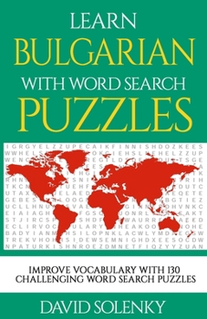 Paperback Learn Bulgarian with Word Search Puzzles: Learn Bulgarian Language Vocabulary with Challenging Word Find Puzzles for All Ages Book