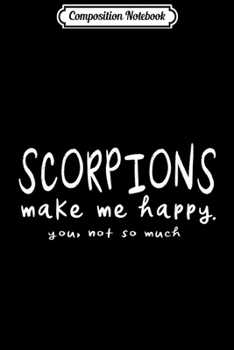 Paperback Composition Notebook: Scorpions Makes Me Happy You Not So Much Funny Insects Gift Journal/Notebook Blank Lined Ruled 6x9 100 Pages Book