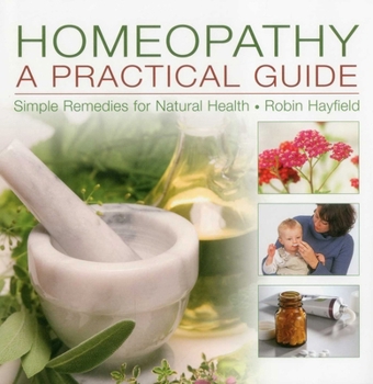 Hardcover Homeopathy: A Practical Guide: Simple Remedies for Natural Health Book