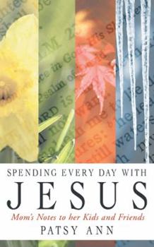 Paperback Spending Every Day with Jesus: Mom's Notes to Her Kids and Friends Book