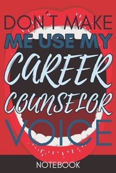 Paperback Don't Make Me Use My Career Counselor Voice: Retro Gift Funny Lined Notebook Book