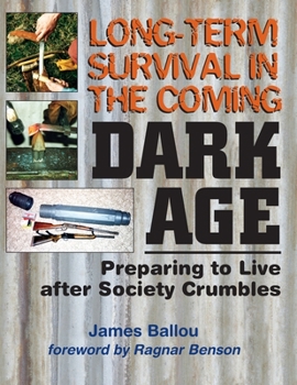 Paperback Long-Term Survival in the Coming Dark Age: Preparing to Live after Society Crumbles Book