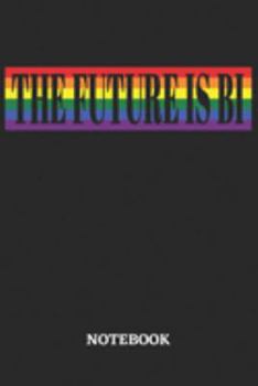 The Future is Bi Notebook: 6x9 inches - 110 blank numbered pages • Greatest LGBTQ Rainbow Journal • Gift, Present Idea