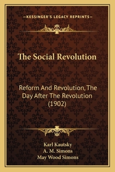 Paperback The Social Revolution: Reform And Revolution, The Day After The Revolution (1902) Book