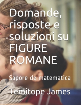 Paperback Domande, risposte e soluzioni su FIGURE ROMANE: Sapore de matematica [Italian] Book
