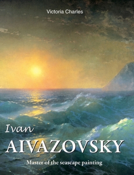 Hardcover Ivan Aivazovsky: Master of the seascape painting Book