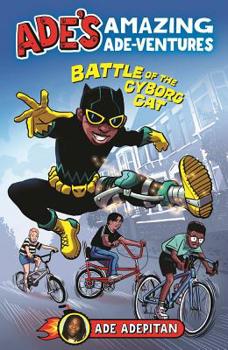 Paperback Ade's Amazing Ade-Ventures: Battle of the Cyborg Cat Book