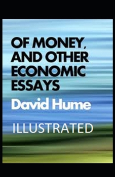 Of Money, and Other Economic Essays Illustrated
