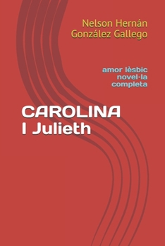 CAROLINA I Julieth: amor lèsbic            novel·la completa (Catalan Edition)