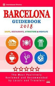 Paperback Barcelona Guidebook 2018: Shops, Restaurants, Entertainment and Nightlife in Barcelona, Spain (City Guidebook 2018) Book