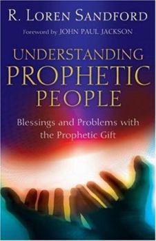 Paperback Understanding Prophetic People: Blessings and Problems with the Prophetic Gift Book