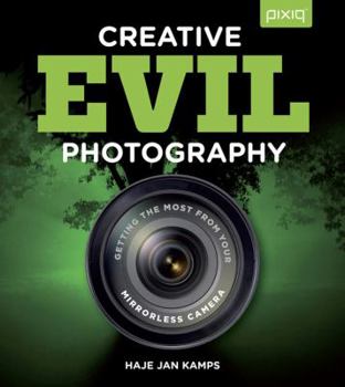 Paperback Creative Evil Photography: Getting the Most from Your Mirrorless Camera Book
