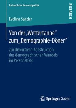 Paperback Von Der "Wettertanne" Zum "Demographie-Döner": Zur Diskursiven Konstruktion Des Demographischen Wandels Im Personalfeld [German] Book