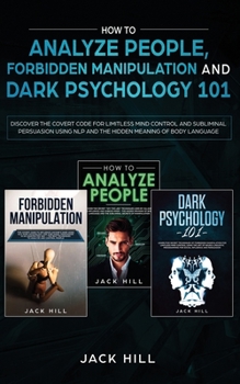 Paperback How to Analyze People, Forbidden Manipulation and Dark Psychology 101: Discover the Covert Code for Limitless Mind Control and Subliminal Persuasion U Book