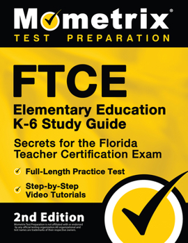 Paperback FTCE Elementary Education K-6 Study Guide Secrets for the Florida Teacher Certification Exam, Full-Length Practice Test, Step-by-Step Video Tutorials: Book