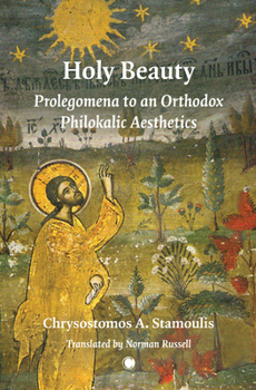 Paperback Holy Beauty: Prolegomena to an Orthodox Philokalic Aesthetics Book