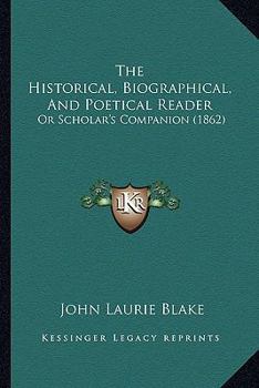 Paperback The Historical, Biographical, And Poetical Reader: Or Scholar's Companion (1862) Book