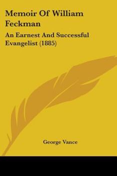 Paperback Memoir Of William Feckman: An Earnest And Successful Evangelist (1885) Book